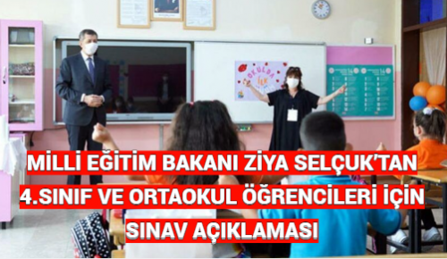 MİLLİ EĞİTİM BAKANI ZİYA SELÇUK’TAN 4.SINIF VE ORTAOKUL ÖĞRENCİLERİ İÇİN SINAV AÇIKLAMASI