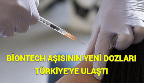 BİONTECH AŞISININ YENİ DOZLARI TÜRKİYE’YE ULAŞTI