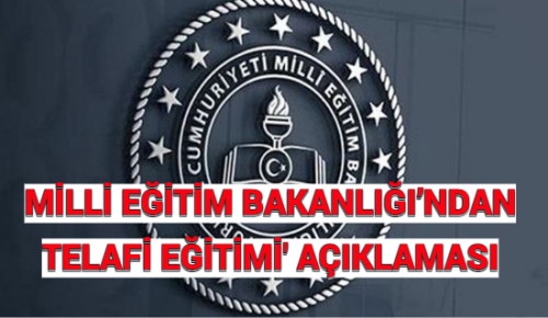 MİLLİ EĞİTİM BAKANLIĞI’NDAN ‘TELAFİ EĞİTİMİ’ AÇIKLAMASI