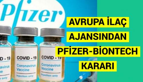 AVRUPA İLAÇ AJANSINDAN PFİZER-BİONTECH KARARI