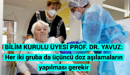 BİLİM KURULU ÜYESİ PROF. DR. YAVUZ; Her iki gruba da üçüncü doz aşılamaların yapılması gerekir