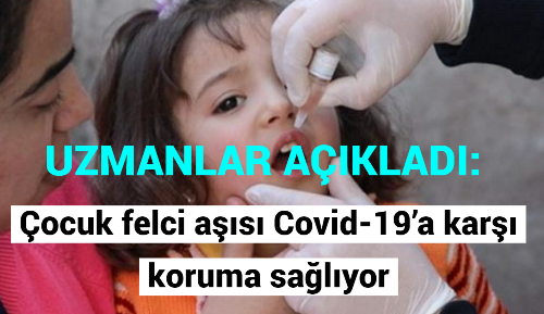 UZMANLAR AÇIKLADI: Çocuk felci aşısı Covid-19’a karşı koruma sağlıyor mu?