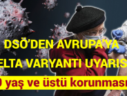 DSÖ’DEN AVRUPA’YA DELTA VARYANTI UYARISI: 60 yaş ve üstü korunmasız