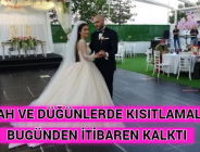 NİKAH VE DÜĞÜNLERDE KISITLAMALAR BUGÜNDEN İTİBAREN KALKTI