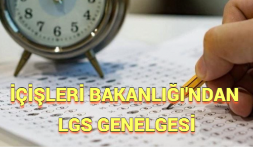 İÇİŞLERİ BAKANLIĞI’NDAN LGS GENELGESİ