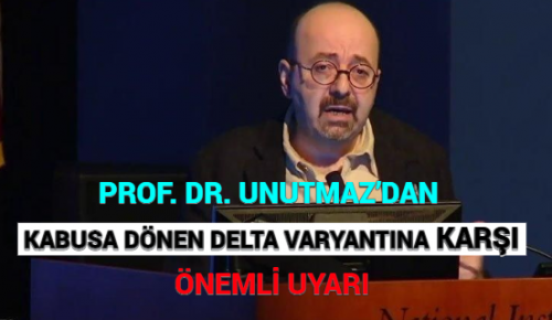 PROF. DR. UNUTMAZ’DAN KABUSA DÖNEN DELTA VARYANTINA KARŞI ÖNEMLİ UYARI