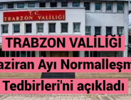 TRABZON VALİLİĞİ ‘Haziran Ayı Normalleşme Tedbirleri’ni açıkladı 