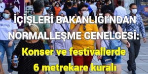 İÇİŞLERİ BAKANLIĞI’NDAN NORMALLEŞME GENELGESİ: Konser ve festivallerde 6 metrekare kuralı