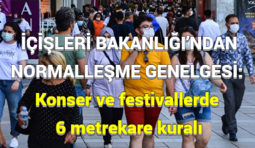 İÇİŞLERİ BAKANLIĞI’NDAN NORMALLEŞME GENELGESİ: Konser ve festivallerde 6 metrekare kuralı