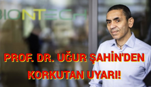 PROF. DR. UĞUR ŞAHİN’DEN KORKUTAN UYARI!