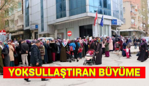 YOKSULLAŞTIRAN BÜYÜME!