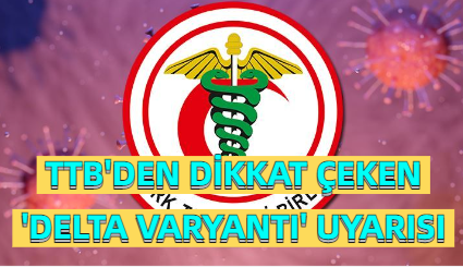 TTB’DEN DİKKAT ÇEKEN ‘DELTA VARYANTI’ UYARISI