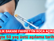 SAĞLIK BAKANI FAHRETTİN KOCA AÇIKLADI: İşte 50 yaş üstü aşılama tarihi!