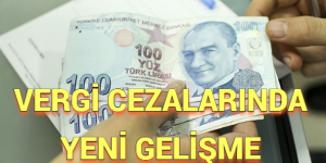 VERGİ CEZALARINDA YENİ GELİŞME