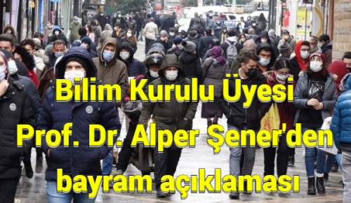 Bilim Kurulu Üyesi Prof. Dr. Alper Şener’den bayram açıklaması