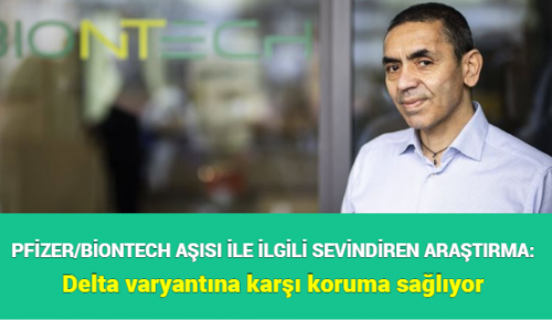 PFİZER/BİONTECH AŞISI İLE İLGİLİ SEVİNDİREN ARAŞTIRMA: Delta varyantına karşı koruma sağlıyor