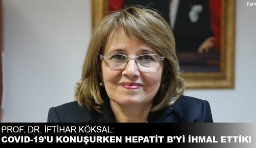 ENFEKSİYON HASTALIKLARINDAN KORUNMA VE SAVAŞIM DERNEĞİ BAŞKANI PROF. DR. İFTİHAR KÖKSAL: Covid-19’u konuşurken hepatit B’yi ihmal ettik!