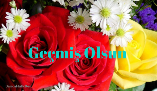 GEÇMİŞ OLSUN