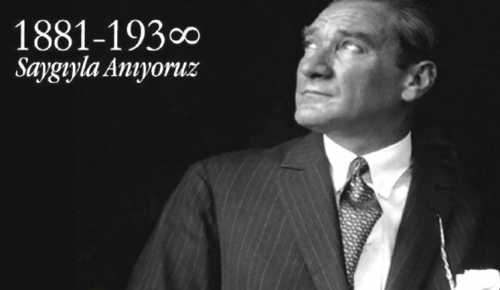 ATATÜRK’ÜN ÖLÜMÜNÜN 83’CÜ YIL DÖNÜMÜ: Saygıyla Minnetle Anıyoruz…