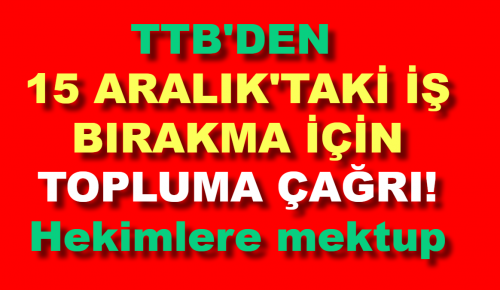 TTB’DEN 15 ARALIK’TAKİ İŞ BIRAKMA İÇİN TOPLUMA ÇAĞRI! Hekimlere mektup