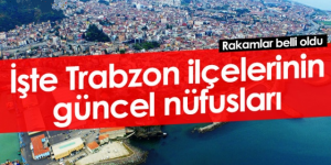 TRABZON’UN GÜNCEL NÜFUSU KAÇ? Kaç kadın kaç erkek yaşıyor?