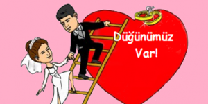 DÜĞÜNÜMÜZ VAR