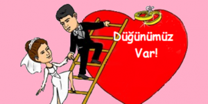 DÜĞÜNÜMÜZ VAR!