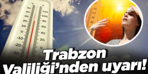 TRABZON VALİLİĞİ’NDEN UYARI! 10.08.2023 Perşembe günü yoğun bir sıcak hava dalgası yaşanması bekleniyor.