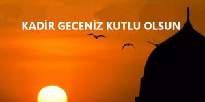 HALKIMIZIN KADİR GECESİ KUTLU OLSUN