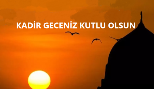 HALKIMIZIN KADİR GECESİ KUTLU OLSUN