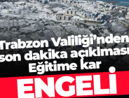 TRABZON GENELİNDE 25.02.2025 SALI GÜNÜ TÜM EĞİTİM KURUMLARINDA EĞİTİM ÖĞRETİME 1 GÜN ARA VERİLDİ