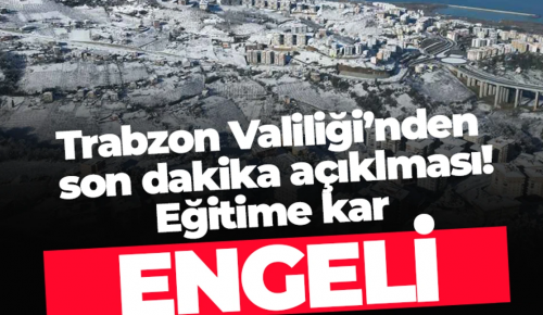 TRABZON GENELİNDE 25.02.2025 SALI GÜNÜ TÜM EĞİTİM KURUMLARINDA EĞİTİM ÖĞRETİME 1 GÜN ARA VERİLDİ