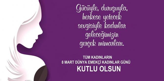 8 MART DÜNYA EMEKÇİ KADINLAR GÜNÜNÜZ KUTLU OLSUN