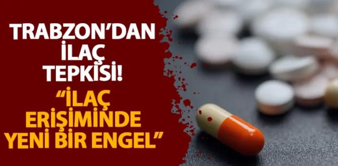 TRABZON ECZACI ODASIDAN İLAÇ TEPKİSİ! “İlaç erişiminde yeni bir engel”