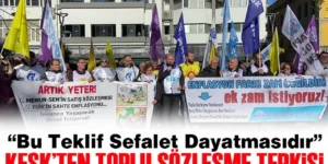 KESK’TEN TOPLU SÖZLEŞME TEPKİSİ: “Bu teklif sefalet dayatmasıdır”