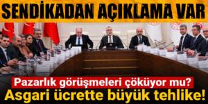 ASGARİ ÜCRETTE BÜYÜK TEHLİKE! Pazarlık görüşmeleri çöküyor mu? Sendikadan açıklama var!
