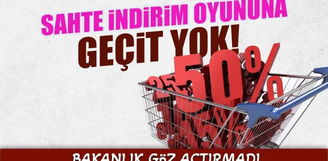 SAHTE İNDİRİM OYUNUNA GEÇİT YOK! Bakanlık Göz Açtırmadı