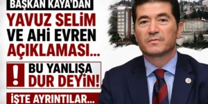 BAŞKAN KAYA’DAN YAVUZ SELİM VE AHİ EVREN AÇIKLAMASI… Bu yanlışa dur deyin!