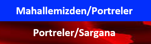 MAHALLEMİZDEN PORTRELER Sargana