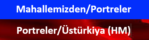 MAHALLEMİZDEN PORTRELER Üstürkiya (HM)